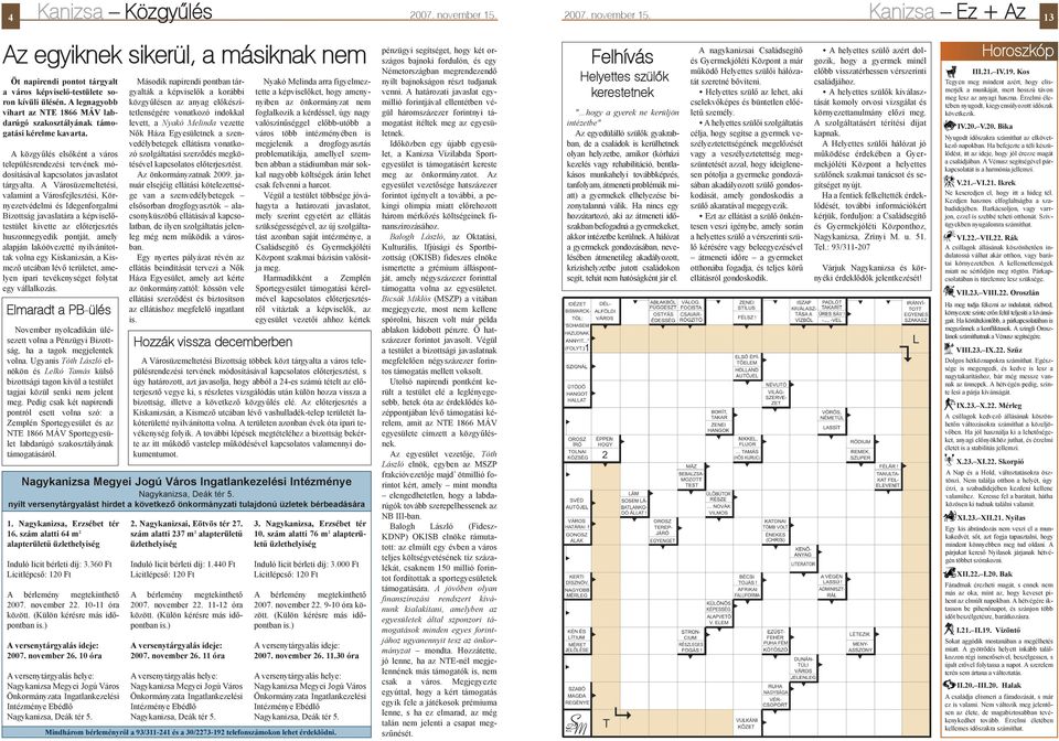 A Városüzemeltetési, valamint a Városfejlesztési, Környezetvédelmi és Idegenforgalmi Bizottság javaslatára a képviselõtestület kivette az elõterjesztés huszonnegyedik pontját, amely alapján