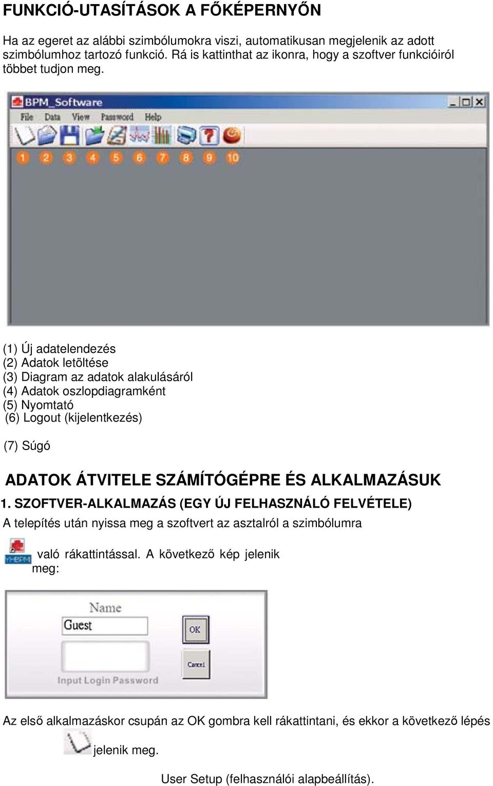 (1) Új adatelendezés (2) Adatok letöltése (3) Diagram az adatok alakulásáról (4) Adatok oszlopdiagramként (5) Nyomtató (6) Logout (kijelentkezés) (7) Súgó ADATOK ÁTVITELE