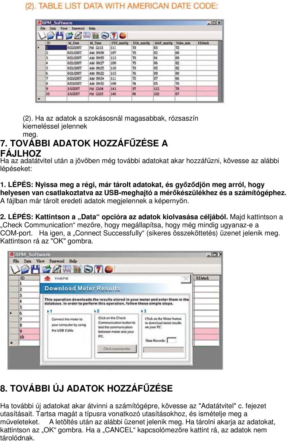 LÉPÉS: Nyissa meg a régi, már tárolt adatokat, és győződjön meg arról, hogy helyesen van csatlakoztatva az USB-meghajtó a mérőkészülékhez és a számítógéphez.