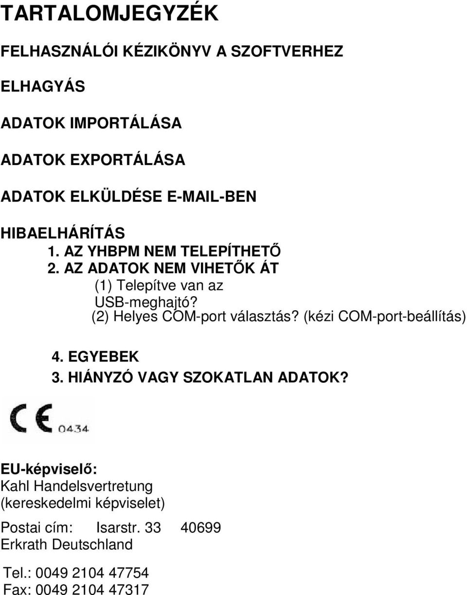 (2) Helyes COM-port választás? (kézi COM-port-beállítás) 4. EGYEBEK 3. HIÁNYZÓ VAGY SZOKATLAN ADATOK?