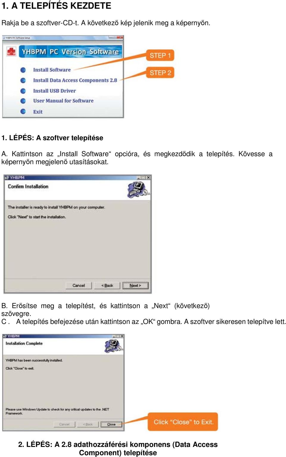 Kövesse a képernyőn megjelenő utasításokat. B. Erősítse meg a telepítést, és kattintson a Next (következő) szövegre. C.