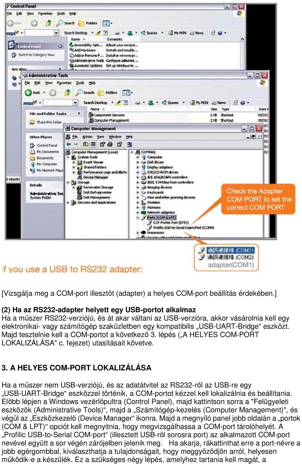 kompatibilis USB-UART-Bridge eszközt. Majd tesztelnie kell a COM-portot a következő 3.