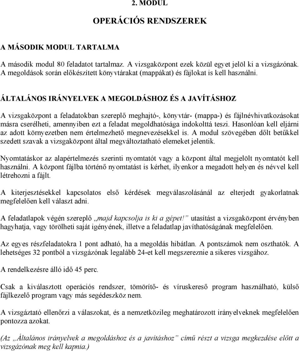 ÁLTALÁNOS IRÁNYELVEK A MEGOLDÁSHOZ ÉS A JAVÍTÁSHOZ A vizsgaközpont a feladatokban szereplő meghajtó-, könyvtár- (mappa-) és fájlnévhivatkozásokat másra cserélheti, amennyiben ezt a feladat