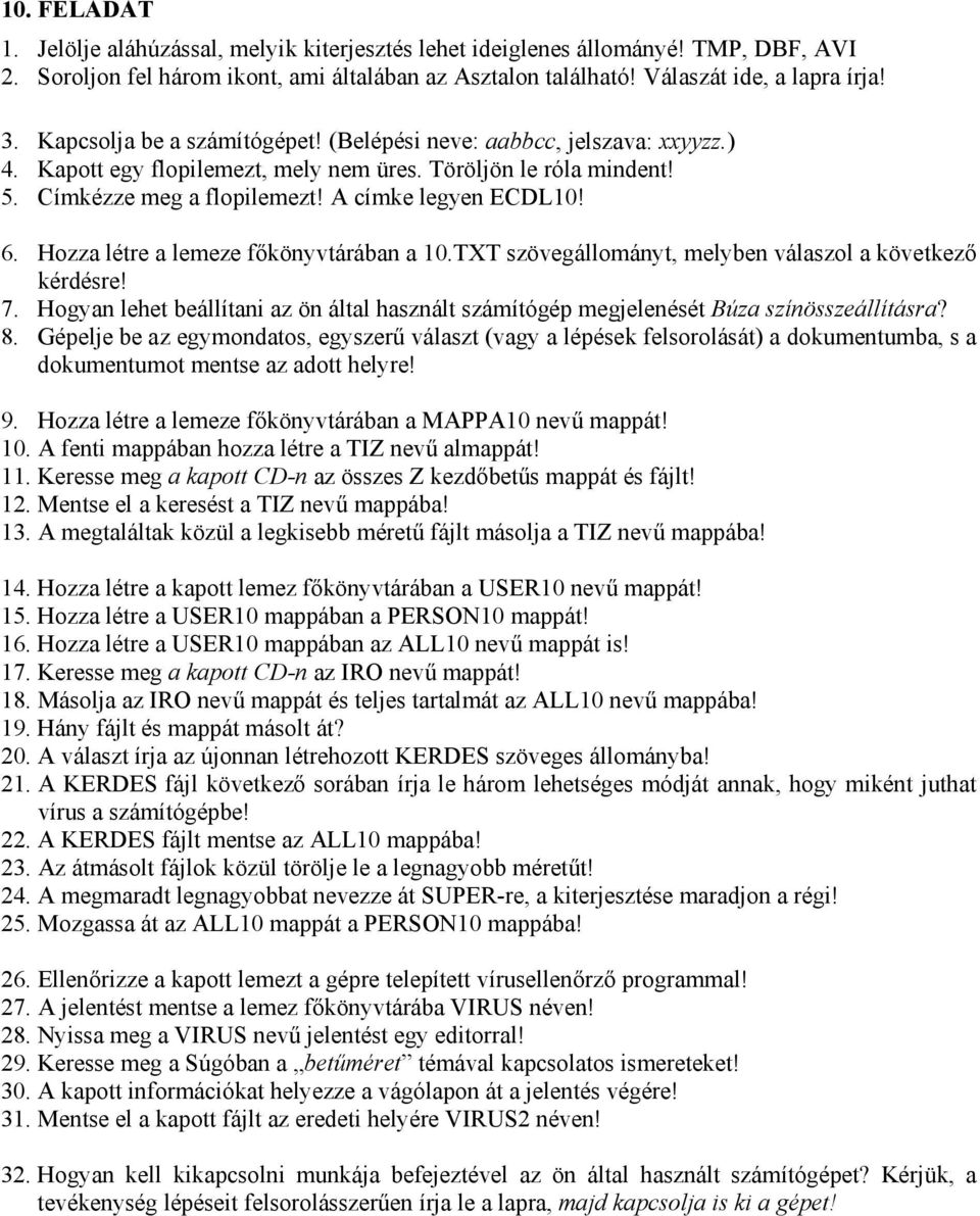 TXT szövegállományt, melyben válaszol a következő 7. Hogyan lehet beállítani az ön által használt számítógép megjelenését Búza színösszeállításra? 9.