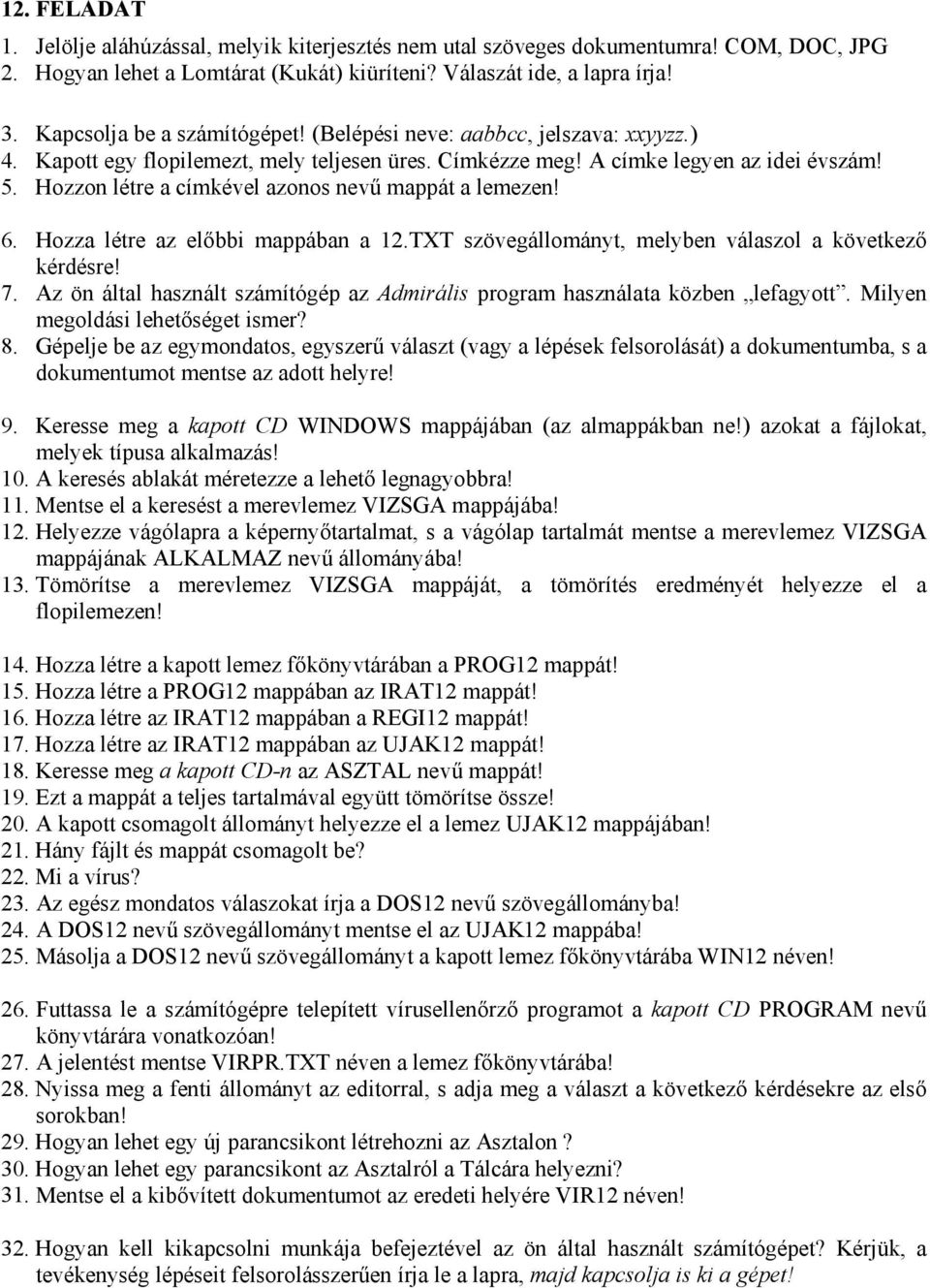 TXT szövegállományt, melyben válaszol a következő 7. Az ön által használt számítógép az Admirális program használata közben lefagyott. Milyen megoldási lehetőséget ismer? 9.