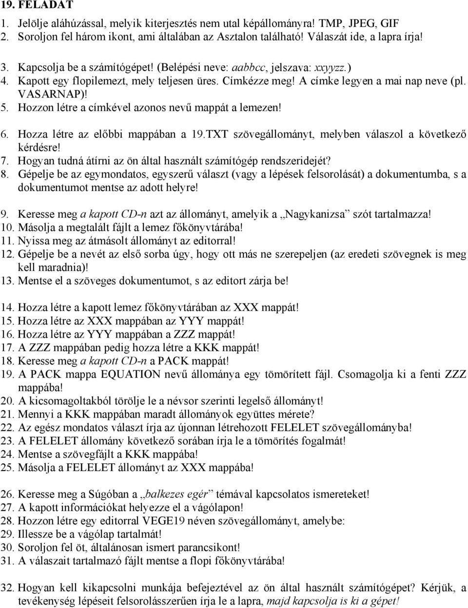 TXT szövegállományt, melyben válaszol a következő 7. Hogyan tudná átírni az ön által használt számítógép rendszeridejét? 9.