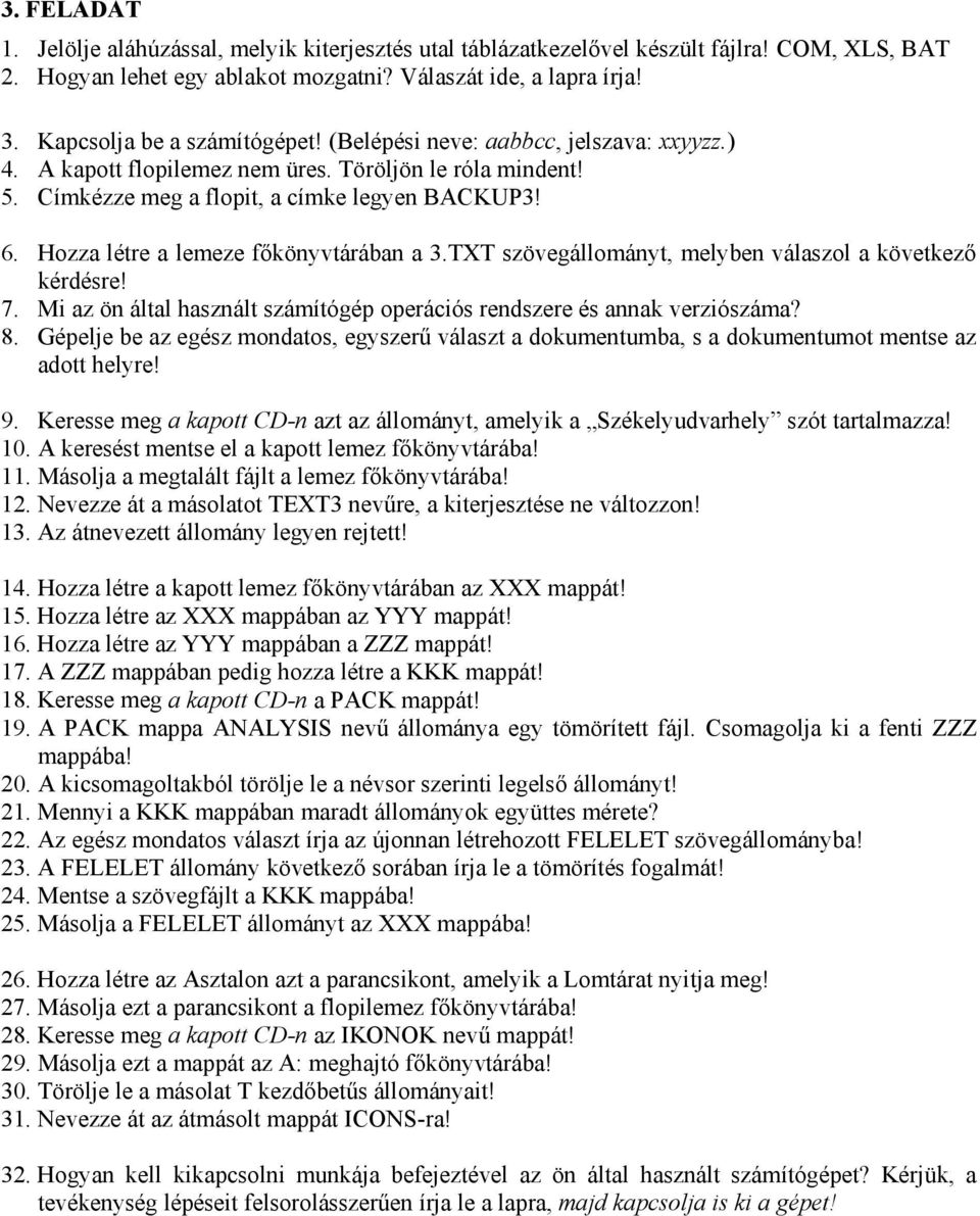 TXT szövegállományt, melyben válaszol a következő 7. Mi az ön által használt számítógép operációs rendszere és annak verziószáma? 8.