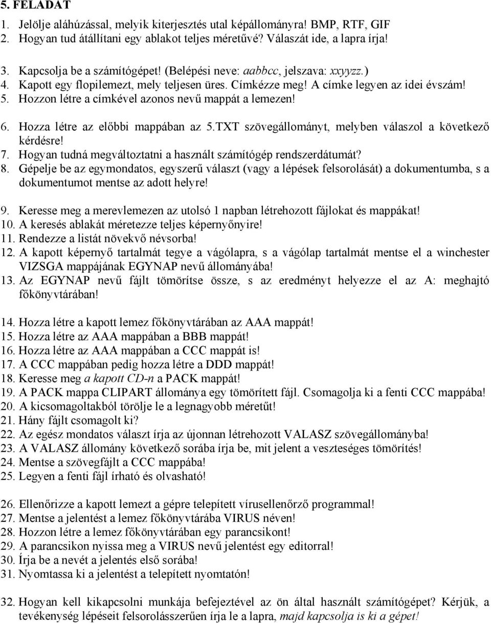 TXT szövegállományt, melyben válaszol a következő 7. Hogyan tudná megváltoztatni a használt számítógép rendszerdátumát? 9.