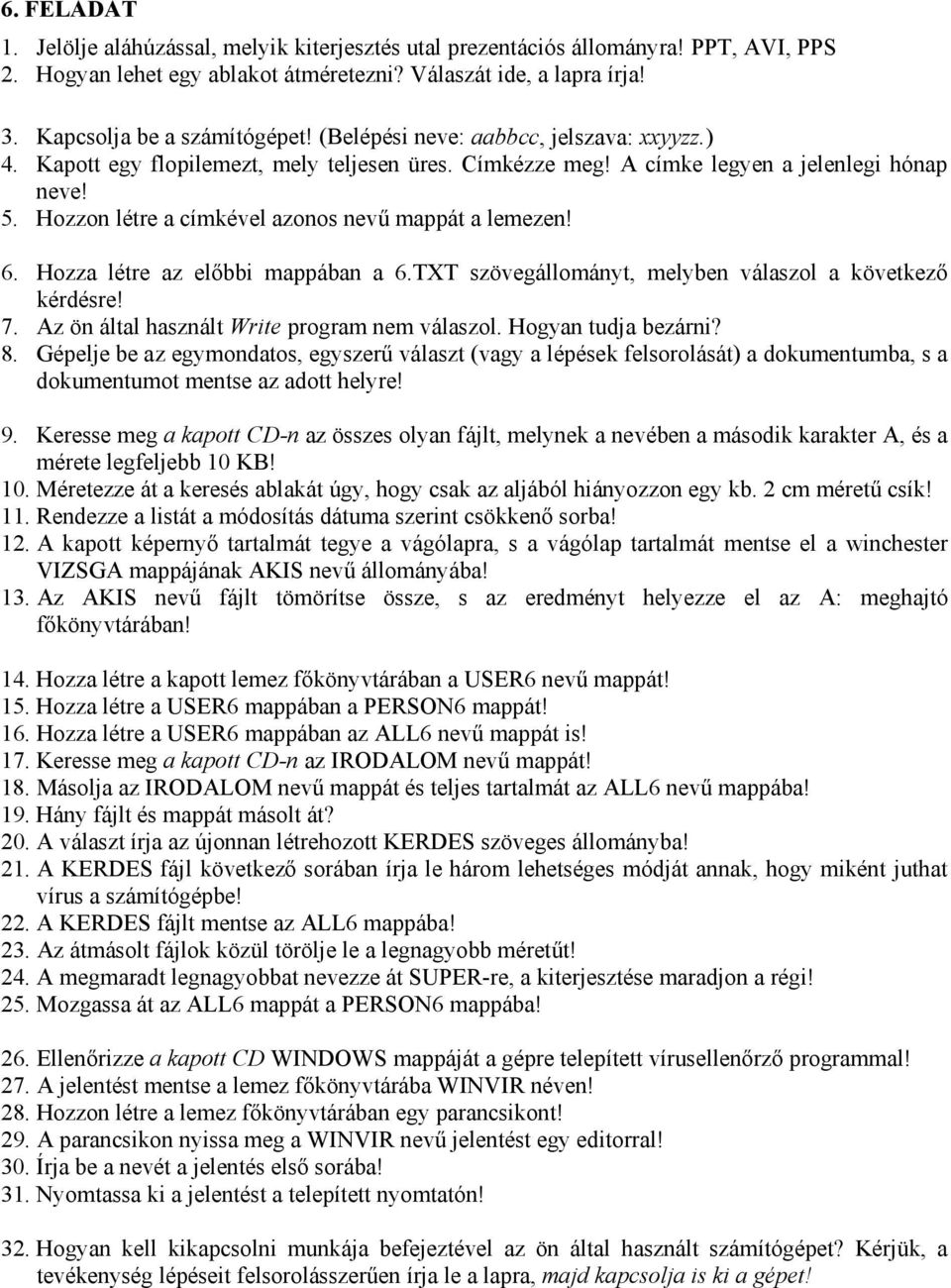 TXT szövegállományt, melyben válaszol a következő 7. Az ön által használt Write program nem válaszol. Hogyan tudja bezárni? 9.