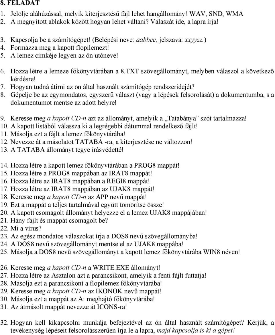 Hogyan tudná átírni az ön által használt számítógép rendszeridejét? 9. Keresse meg a kapott CD-n azt az állományt, amelyik a Tatabánya szót tartalmazza! 10.