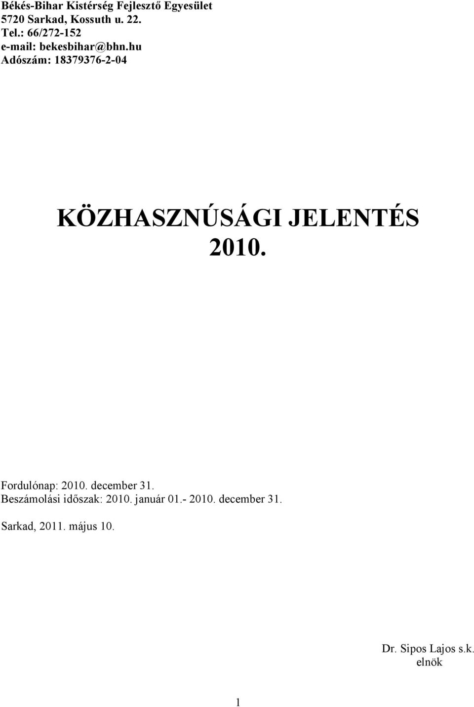 hu Adószám: 18379376-2-04 KÖZHASZNÚSÁGI JELENTÉS 2010. Fordulónap: 2010.