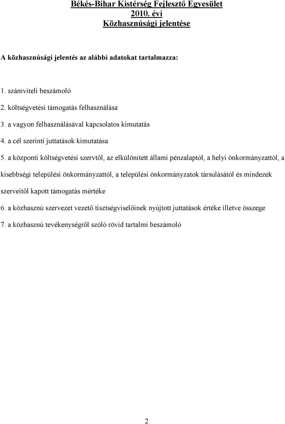 a központi költségvetési szervtıl, az elkülönített állami pénzalaptól, a helyi önkormányzattól, a kisebbségi települési önkormányzattól, a települési önkormányzatok