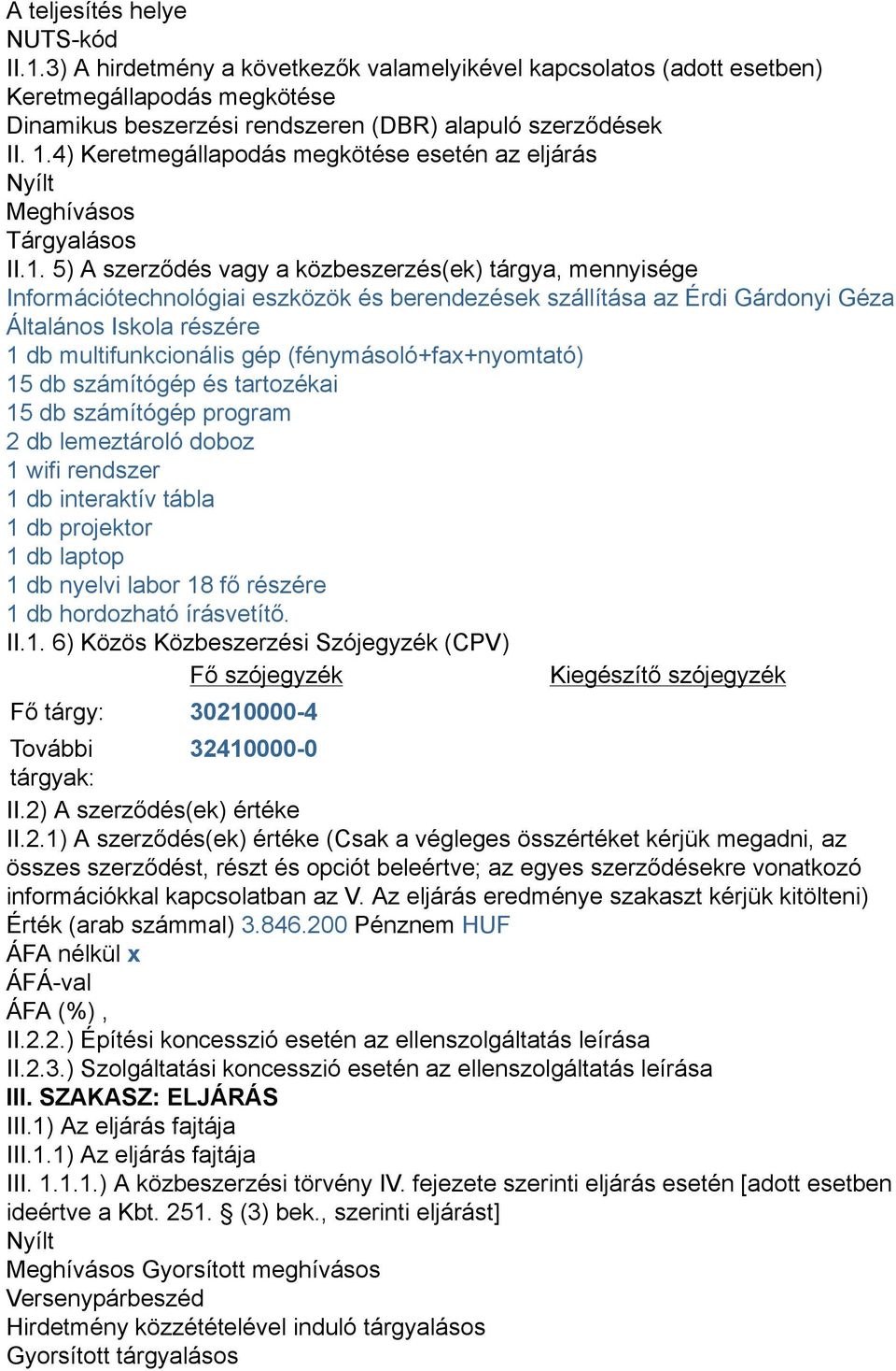 5) A szerződés vagy a közbeszerzés(ek) tárgya, mennyisége Információtechnológiai eszközök és berendezések szállítása az Érdi Gárdonyi Géza Általános Iskola részére 1 db multifunkcionális gép