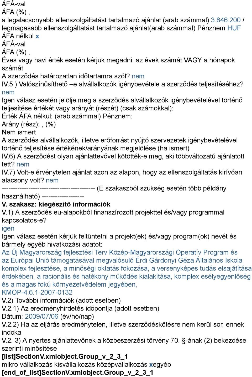 szól? nem IV.5 ) Valószínűsíthető e alvállalkozók igénybevétele a szerződés teljesítéséhez?