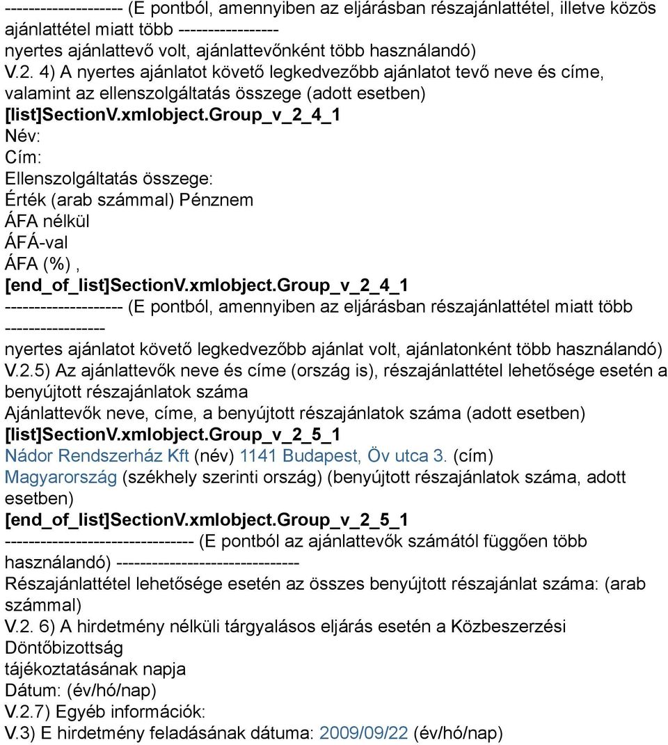 group_v_2_4_1 Név: Cím: Ellenszolgáltatás összege: Érték (arab számmal) Pénznem ÁFA nélkül [end_of_list]sectionv.xmlobject.