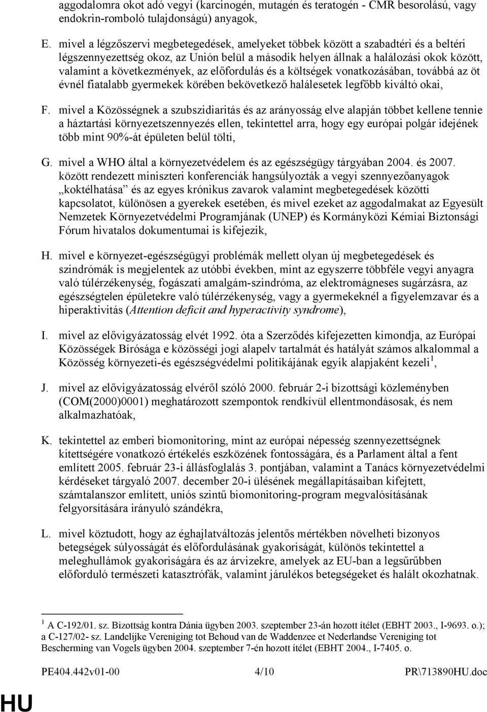 következmények, az előfordulás és a költségek vonatkozásában, továbbá az öt évnél fiatalabb gyermekek körében bekövetkező halálesetek legfőbb kiváltó okai, F.