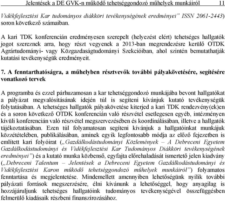 Közgazdaságtudományi Szekcióiban, ahol szintén bemutathatják kutatási tevékenységük eredményeit. 7.