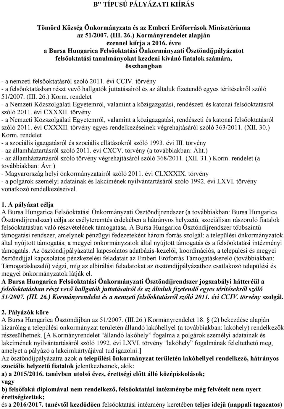 törvény - a felsőoktatásban részt vevő hallgatók juttatásairól és az általuk fizetendő egyes térítésekről szóló 51/2007. (III. 26.) Korm.