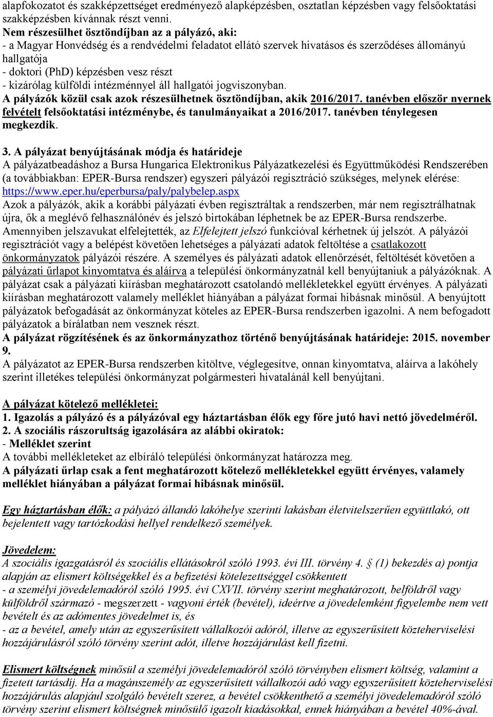 kizárólag külföldi intézménnyel áll hallgatói jogviszonyban. A pályázók közül csak azok részesülhetnek ösztöndíjban, akik 2016/2017.