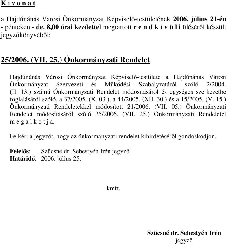 ) Önkormányzati Rendelet Hajdúnánás Városi Önkormányzat Képviselı-testülete a Hajdúnánás Városi Önkormányzat Szervezeti és Mőködési Szabályzatáról szóló