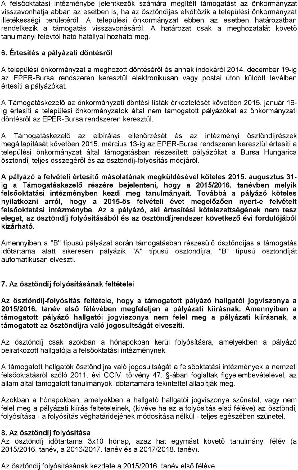 Értesítés a pályázati döntésről A települési önkormányzat a meghozott döntéséről és annak indokáról 2014.