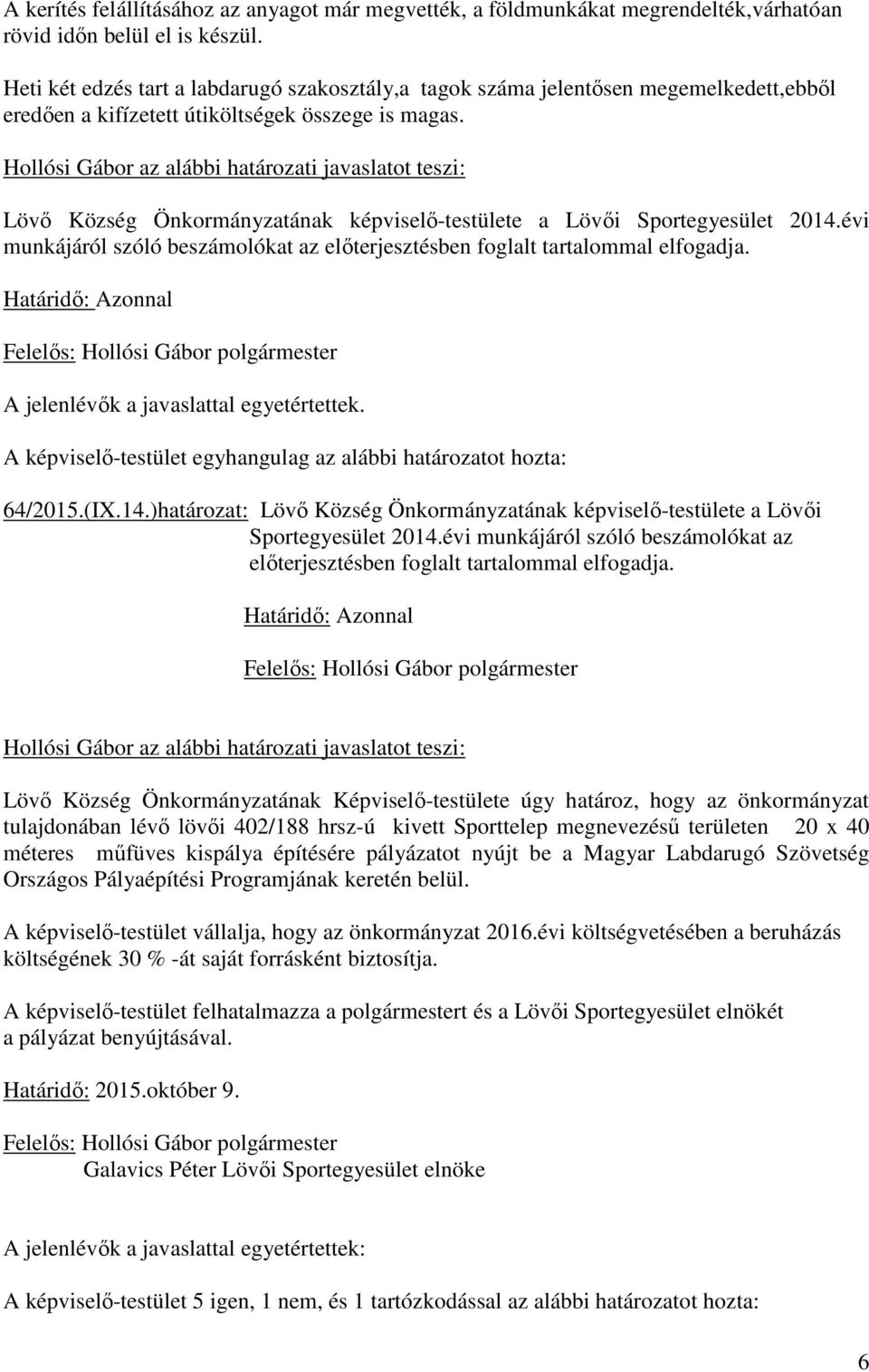 Hollósi Gábor az alábbi határozati javaslatot teszi: Lövő Község Önkormányzatának képviselő-testülete a Lövői Sportegyesület 2014.