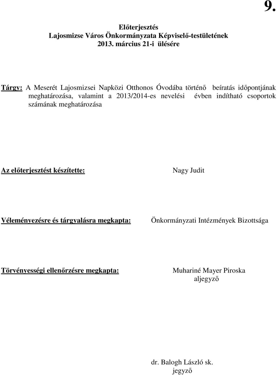 valamint a 2013/2014-es nevelési évben indítható csoportok számának meghatározása Az elıterjesztést készítette: Nagy Judit