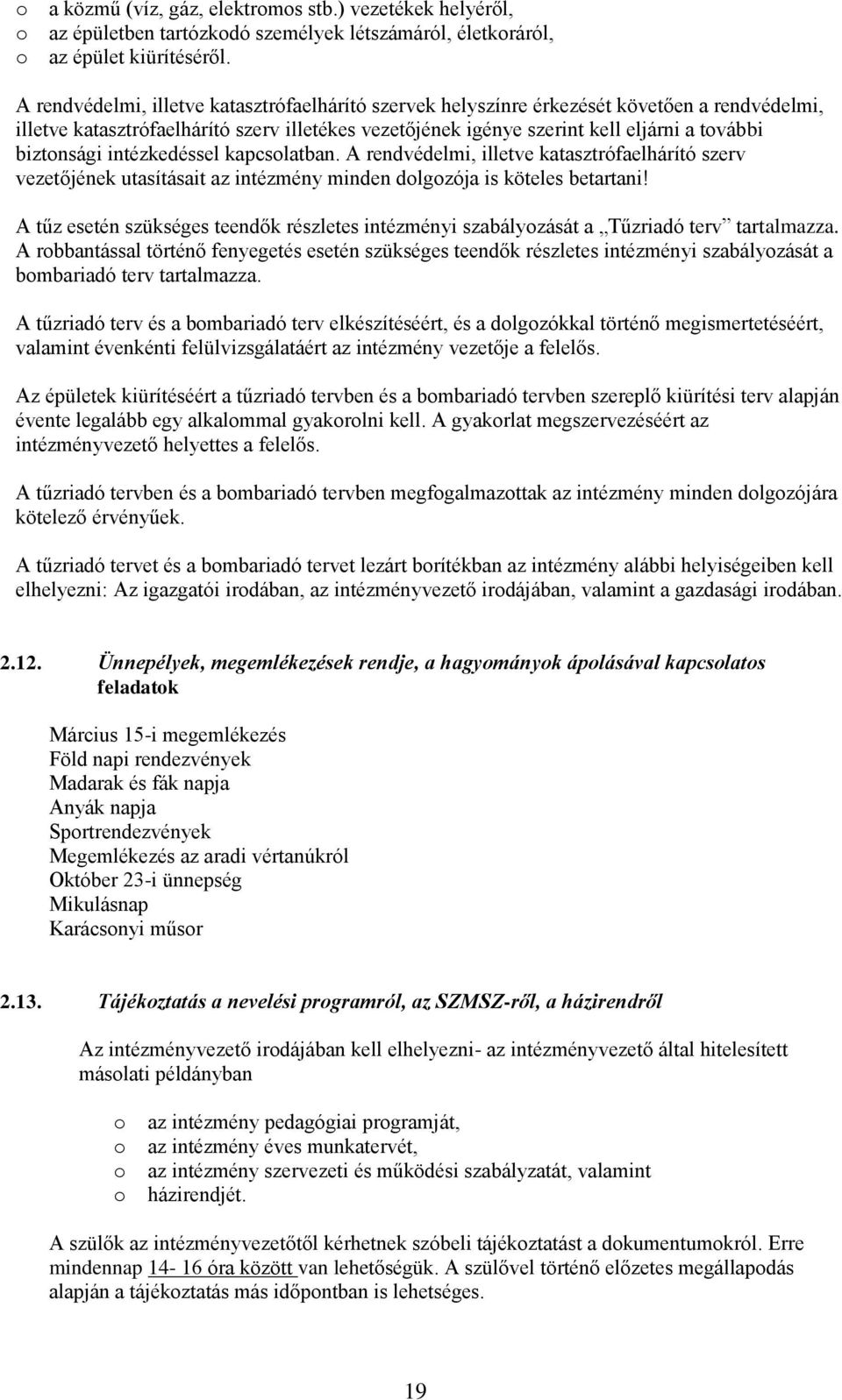 intézkedéssel kapcslatban. A rendvédelmi, illetve katasztrófaelhárító szerv vezetőjének utasításait az intézmény minden dlgzója is köteles betartani!