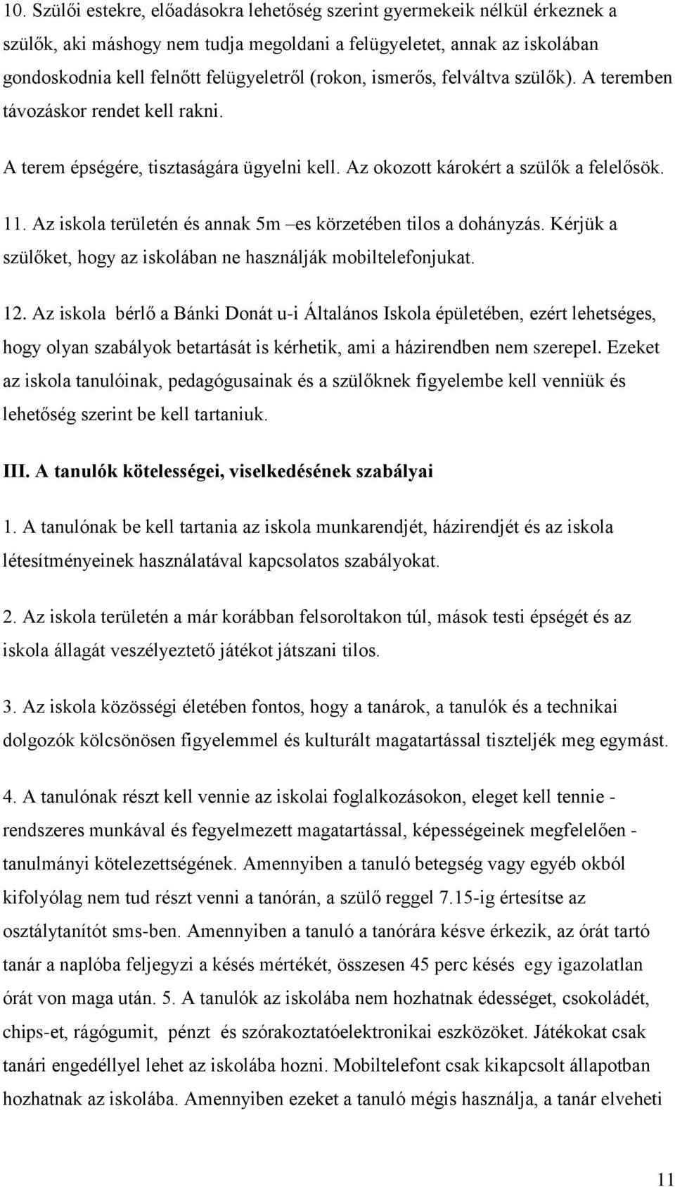 Az iskola területén és annak 5m es körzetében tilos a dohányzás. Kérjük a szülőket, hogy az iskolában ne használják mobiltelefonjukat. 12.