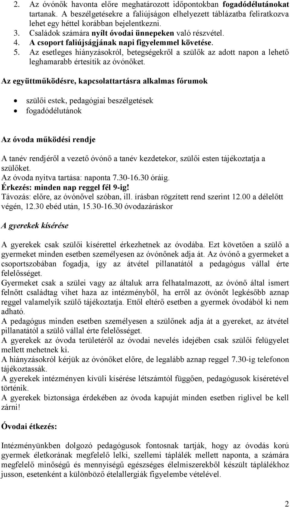 Az esetleges hiányzásokról, betegségekről a szülők az adott napon a lehető leghamarabb értesítik az óvónőket.