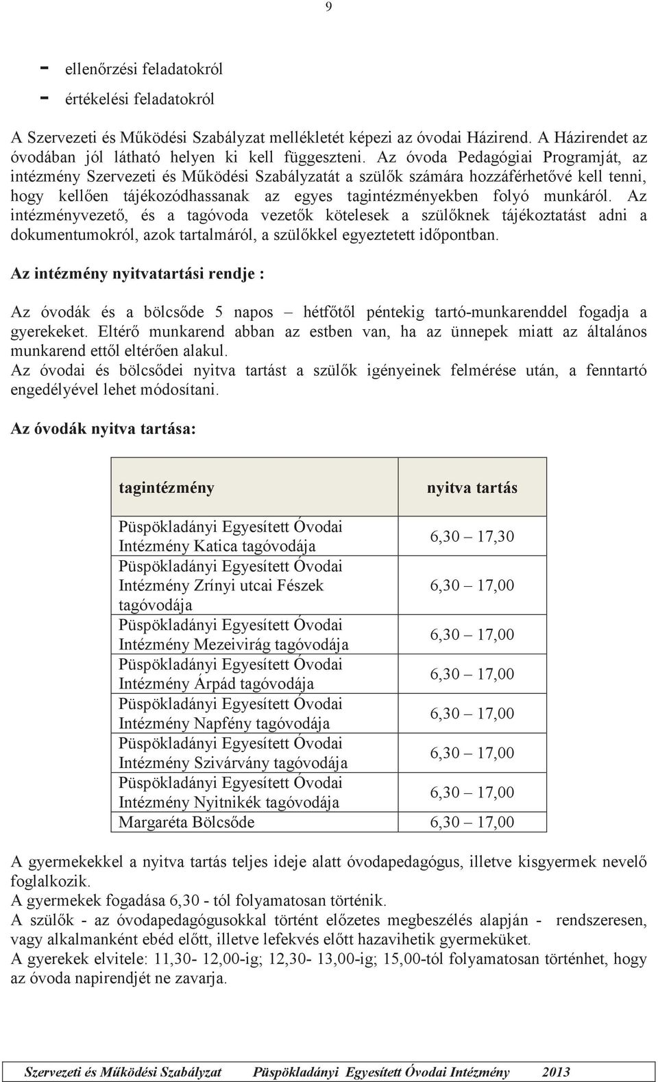 Az intézményvezető, és a tagóvoda vezetők kötelesek a szülőknek tájékoztatást adni a dokumentumokról, azok tartalmáról, a szülőkkel egyeztetett időpontban.