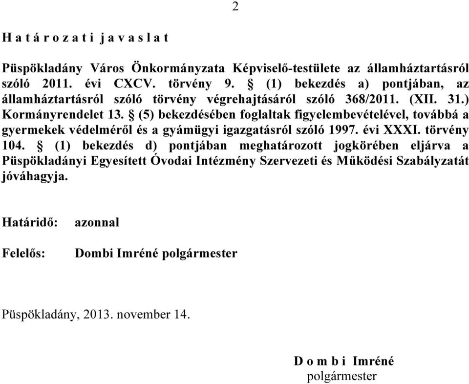 (5) bekezdésében foglaltak figyelembevételével, továbbá a gyermekek védelméről és a gyámügyi igazgatásról szóló 1997. évi XXXI. törvény 104.