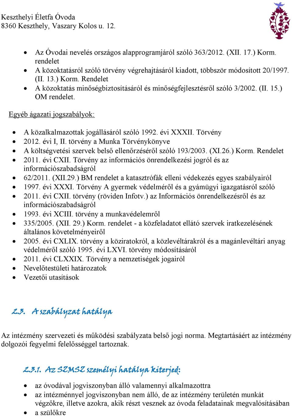 törvény a Munka Törvénykönyve A költségvetési szervek belső ellenőrzéséről szóló 193/2003. (XI.26.) Korm. Rendelet 2011. évi CXII.