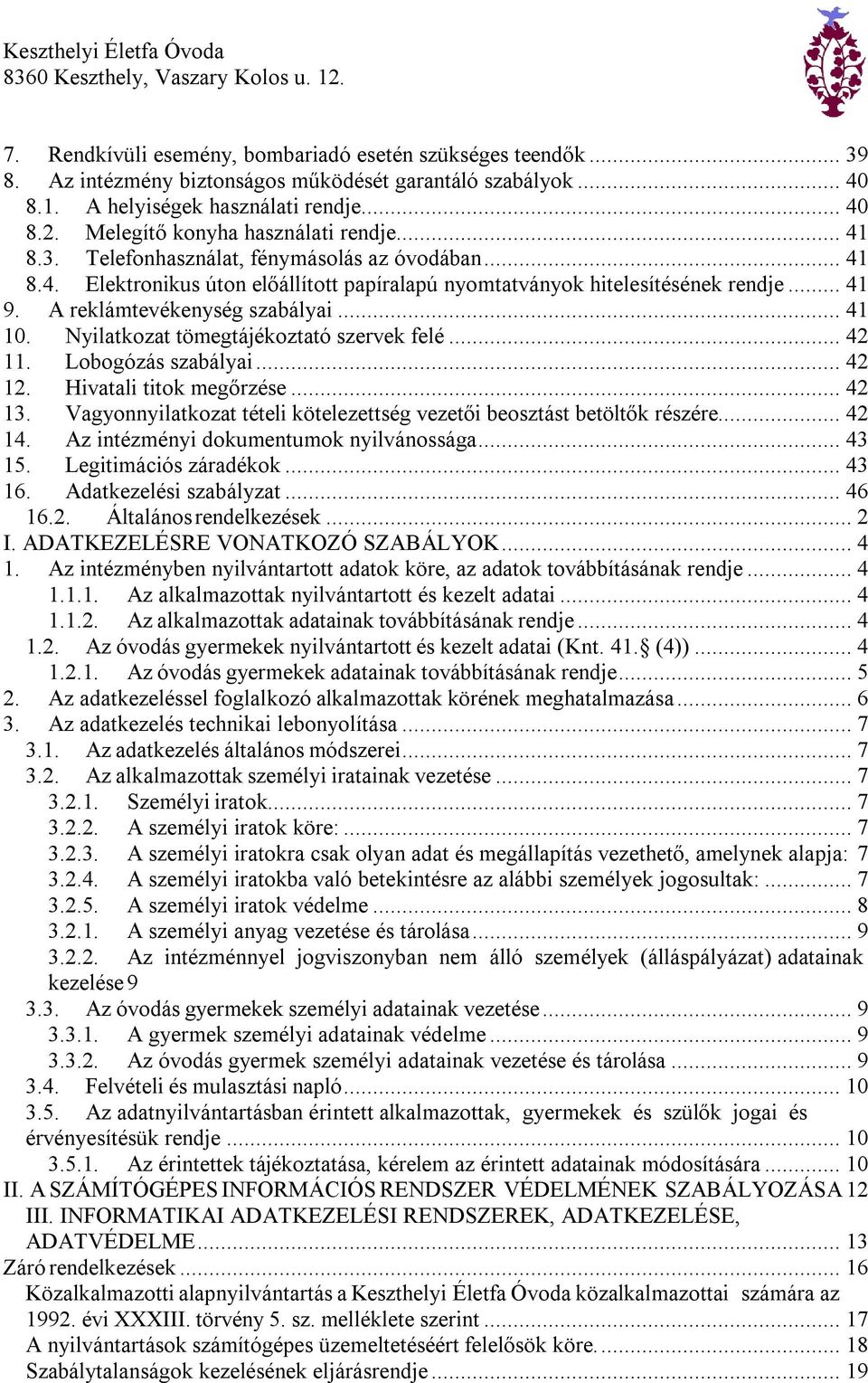 A reklámtevékenység szabályai... 41 10. Nyilatkozat tömegtájékoztató szervek felé... 42 11. Lobogózás szabályai... 42 12. Hivatali titok megőrzése... 42 13.