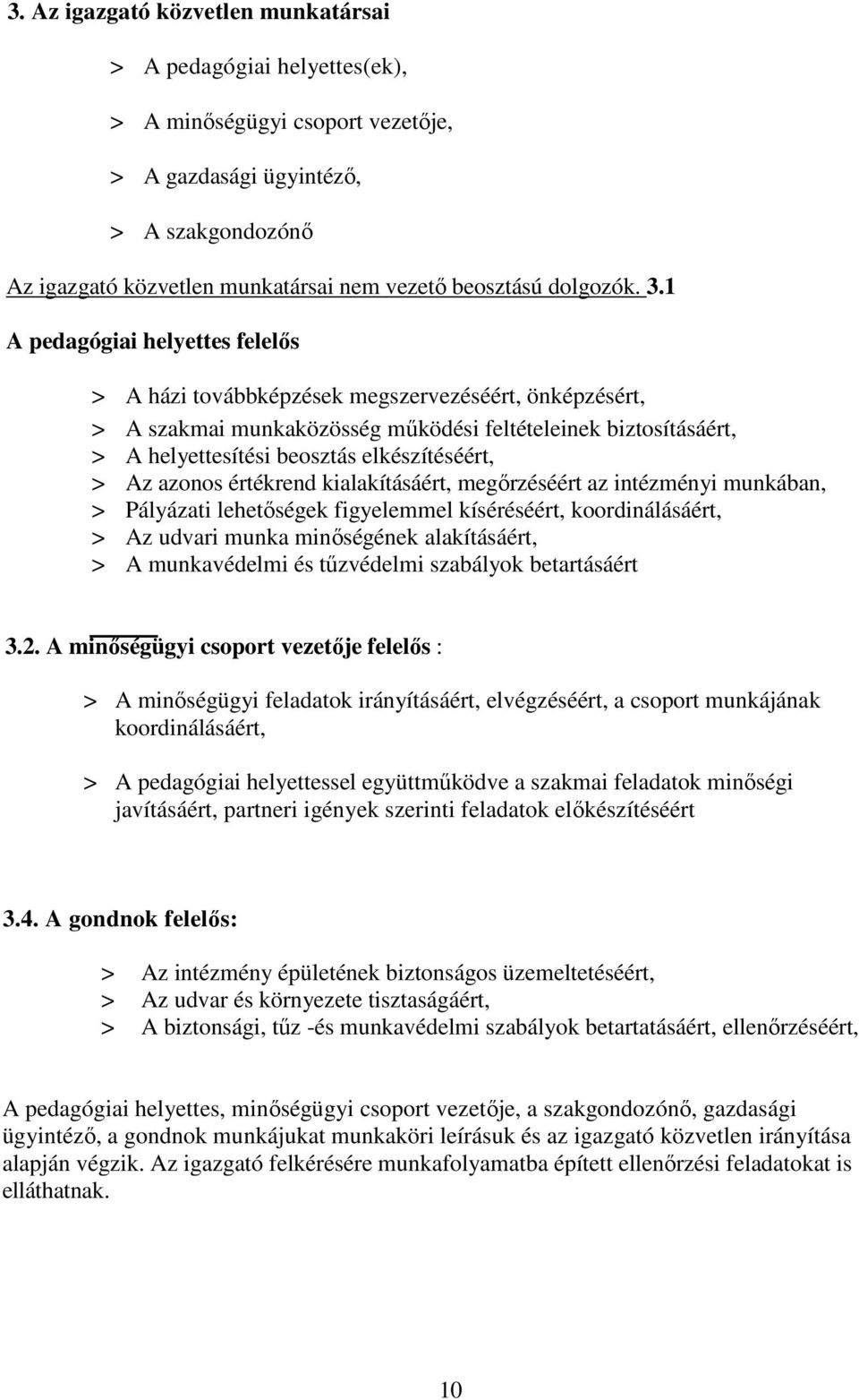 1 A pedagógiai helyettes felelős > A házi továbbképzések megszervezéséért, önképzésért, > A szakmai munkaközösség működési feltételeinek biztosításáért, > A helyettesítési beosztás elkészítéséért, >