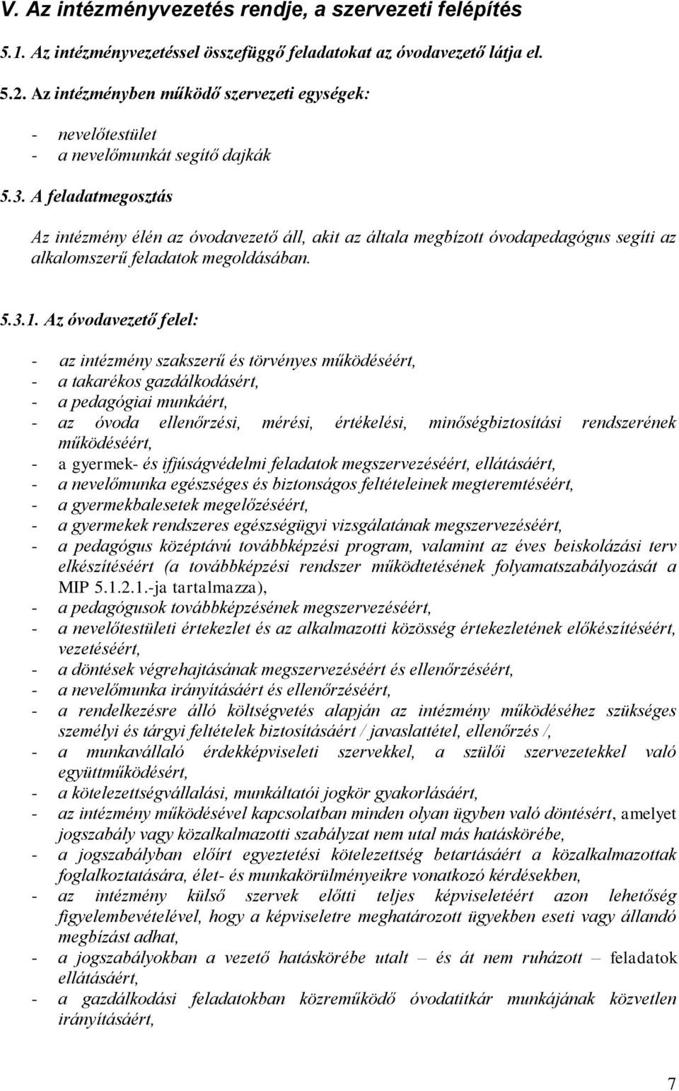 A feladatmegosztás Az intézmény élén az óvodavezető áll, akit az általa megbízott óvodapedagógus segíti az alkalomszerű feladatok megoldásában. 5.3.1.