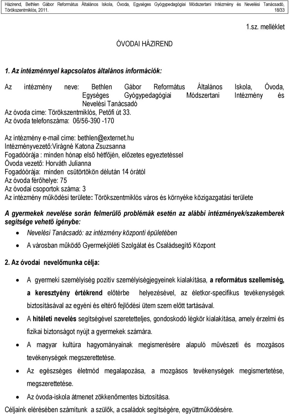 címe: Törökszentmiklós, Petőfi út 33. Az óvoda telefonszáma: 06/56-390 -170 Az intézmény e-mail címe: bethlen@externet.