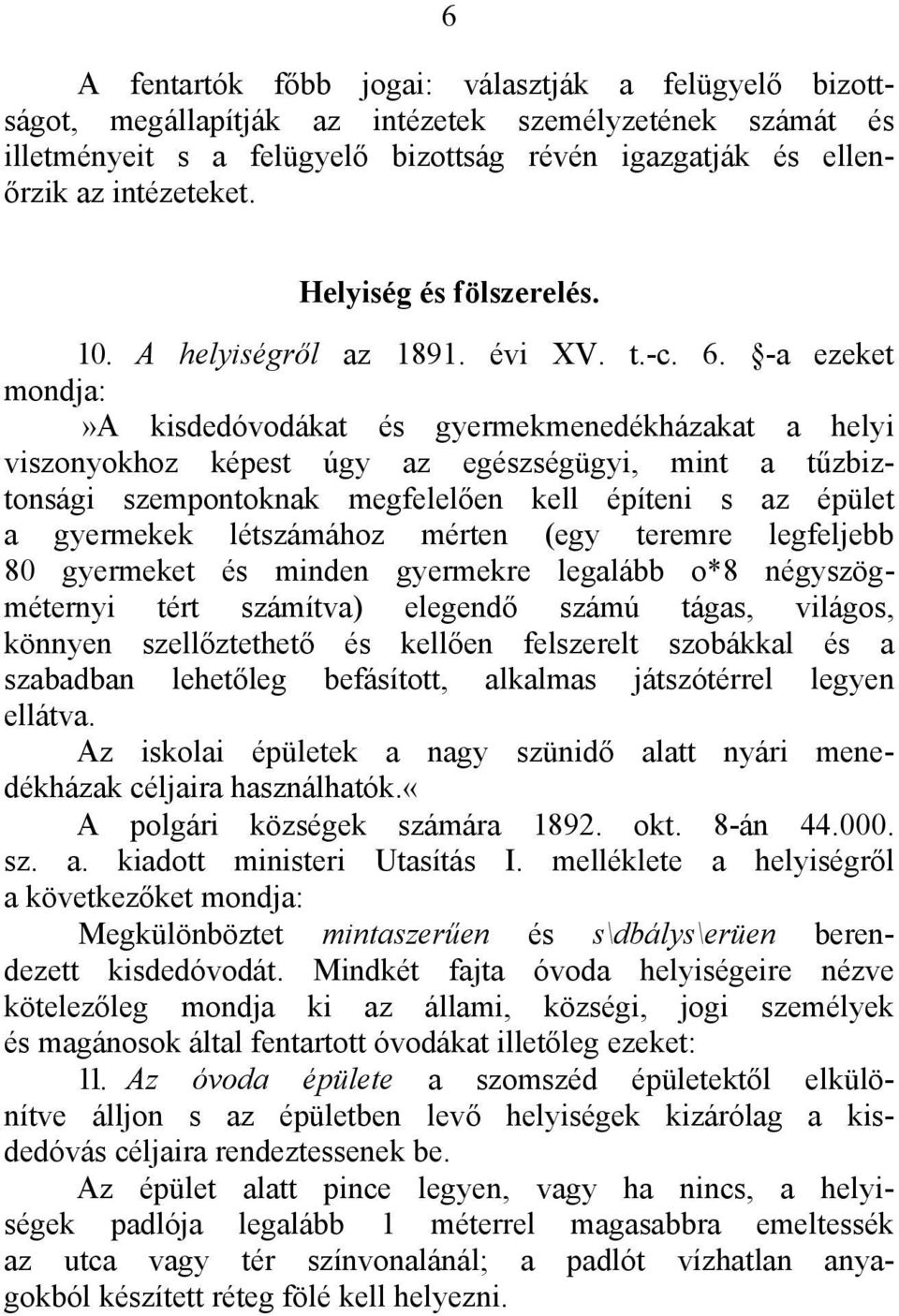 -a ezeket mondja:»a kisdedóvodákat és gyermekmenedékházakat a helyi viszonyokhoz képest úgy az egészségügyi, mint a tűzbiztonsági szempontoknak megfelelően kell építeni s az épület a gyermekek