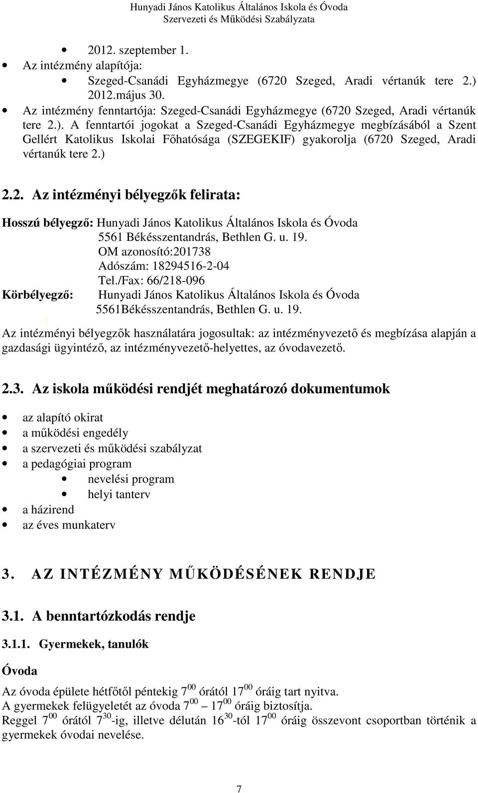 A fenntartói jogokat a Szeged-Csanádi Egyházmegye megbízásából a Szent Gellért Katolikus Iskolai Főhatósága (SZEGEKIF) gyakorolja (6720