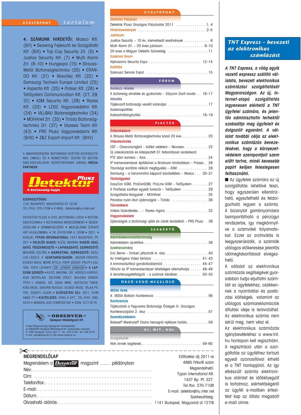 (27, 29, 31) ASM Se curity Kft. (28) Riarex Kft. (33) LDSZ Vagyonvédelmi Kft. (34) VILLBAU Biz tonságtechnika (34) MOHA net Zrt. (35) Trióda Biz ton ságtech nika Zrt. (37) Ulysses Team Kft.