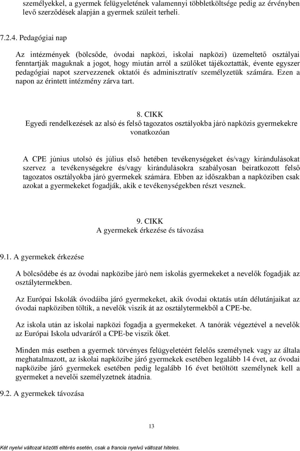 napot szervezzenek oktatói és adminisztratív személyzetük számára. Ezen a napon az érintett intézmény zárva tart. 8.