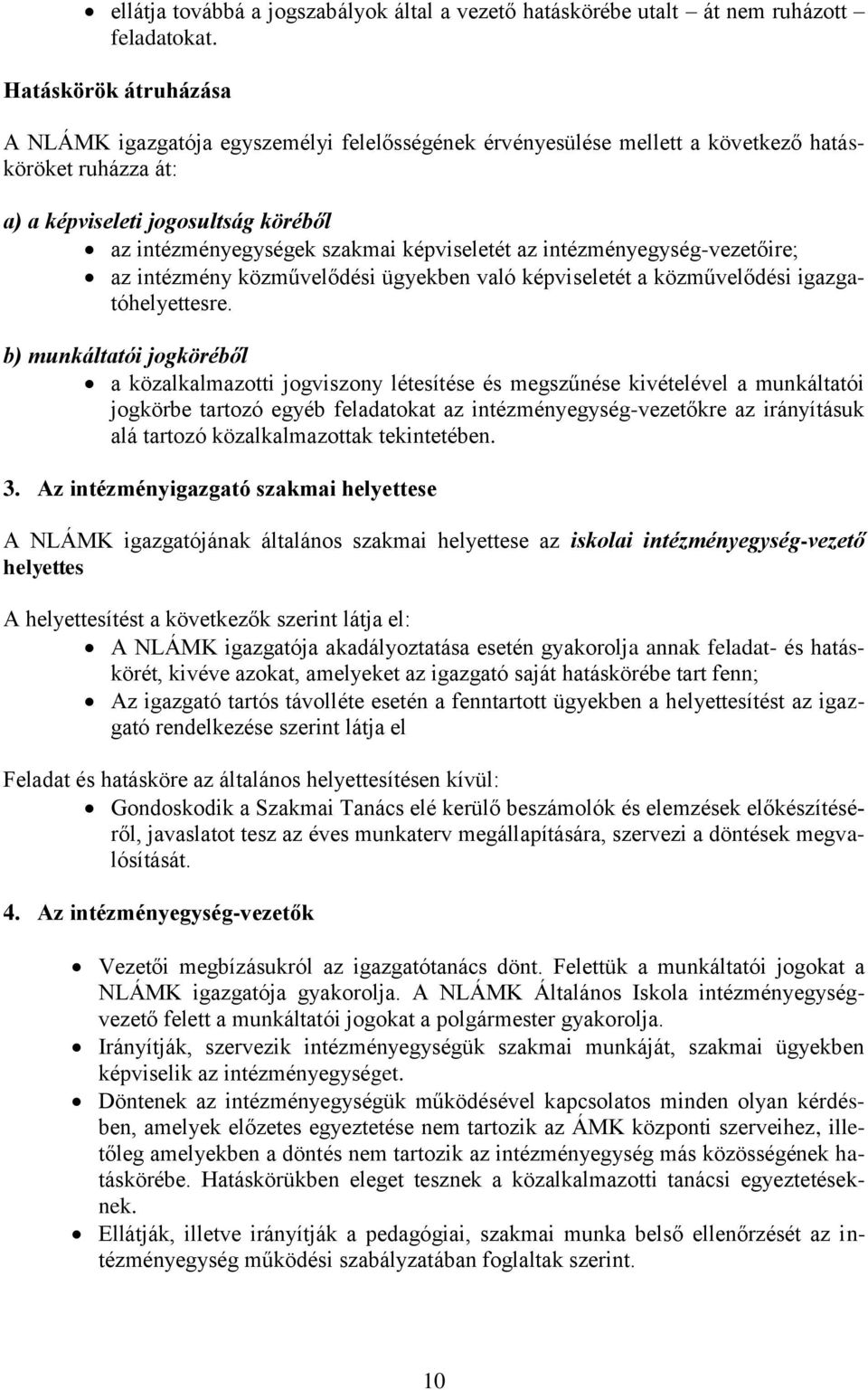 képviseletét az intézményegység-vezetőire; az intézmény közművelődési ügyekben való képviseletét a közművelődési igazgatóhelyettesre.