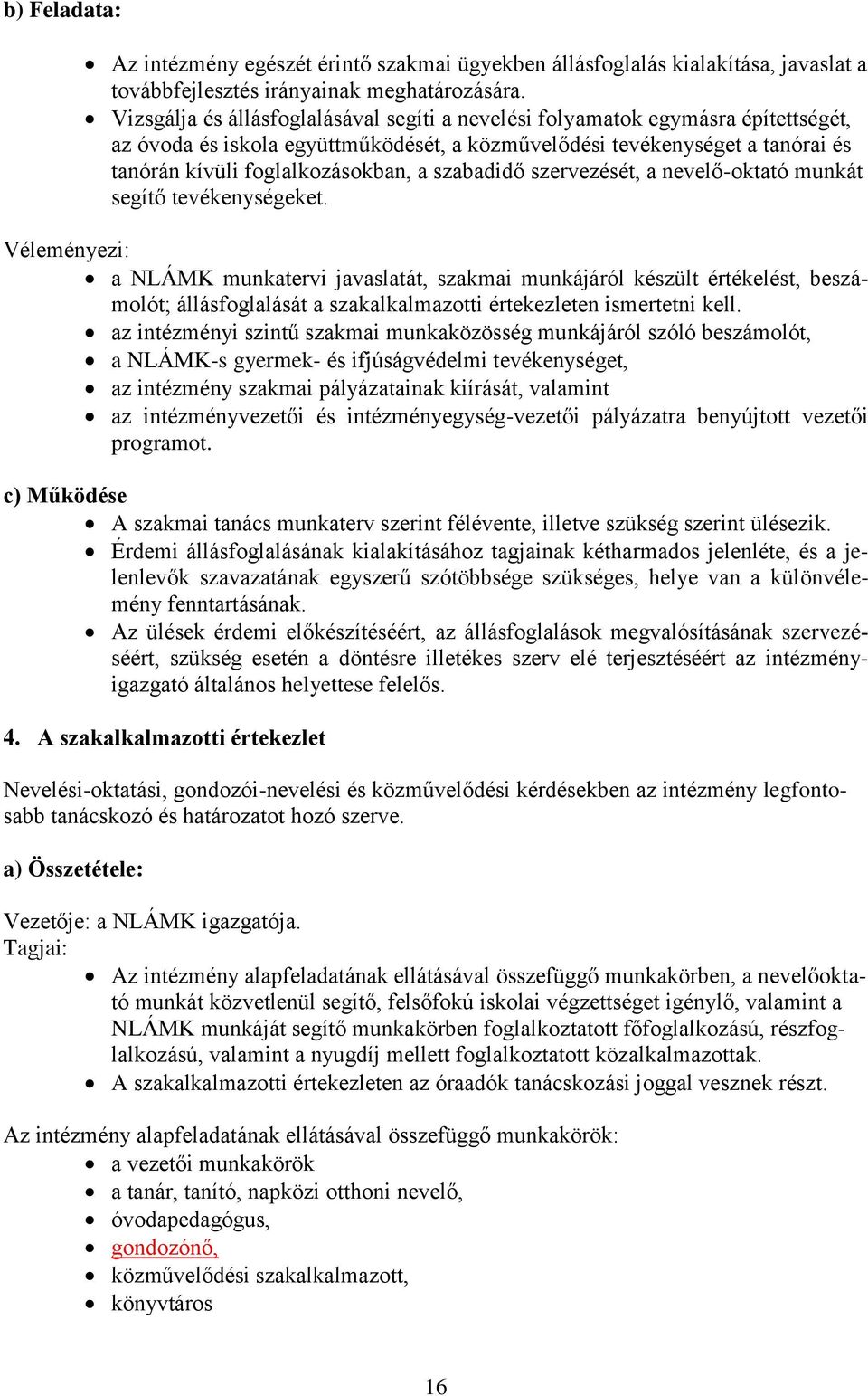 szabadidő szervezését, a nevelő-oktató munkát segítő tevékenységeket.