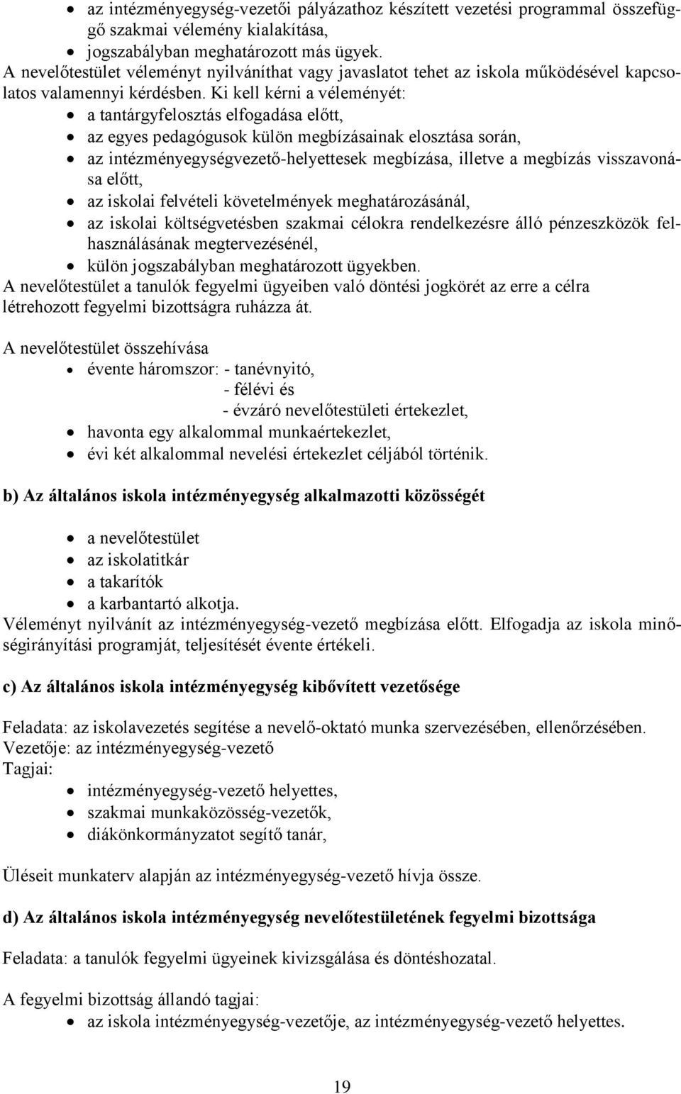 Ki kell kérni a véleményét: a tantárgyfelosztás elfogadása előtt, az egyes pedagógusok külön megbízásainak elosztása során, az intézményegységvezető-helyettesek megbízása, illetve a megbízás