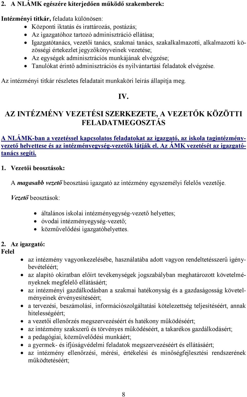 nyilvántartási feladatok elvégzése. Az intézményi titkár részletes feladatait munkaköri leírás állapítja meg. IV.