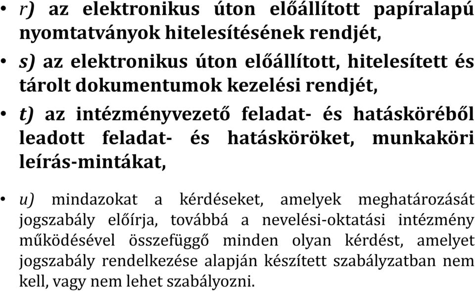 munkaköri leírás-mintákat, u) mindazokat a kérdéseket, amelyek meghatározását jogszabály előírja, továbbá a nevelési-oktatási