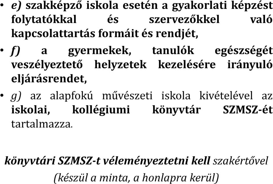 eljárásrendet, g) az alapfokú művészeti iskola kivételével az iskolai, kollégiumi könyvtár