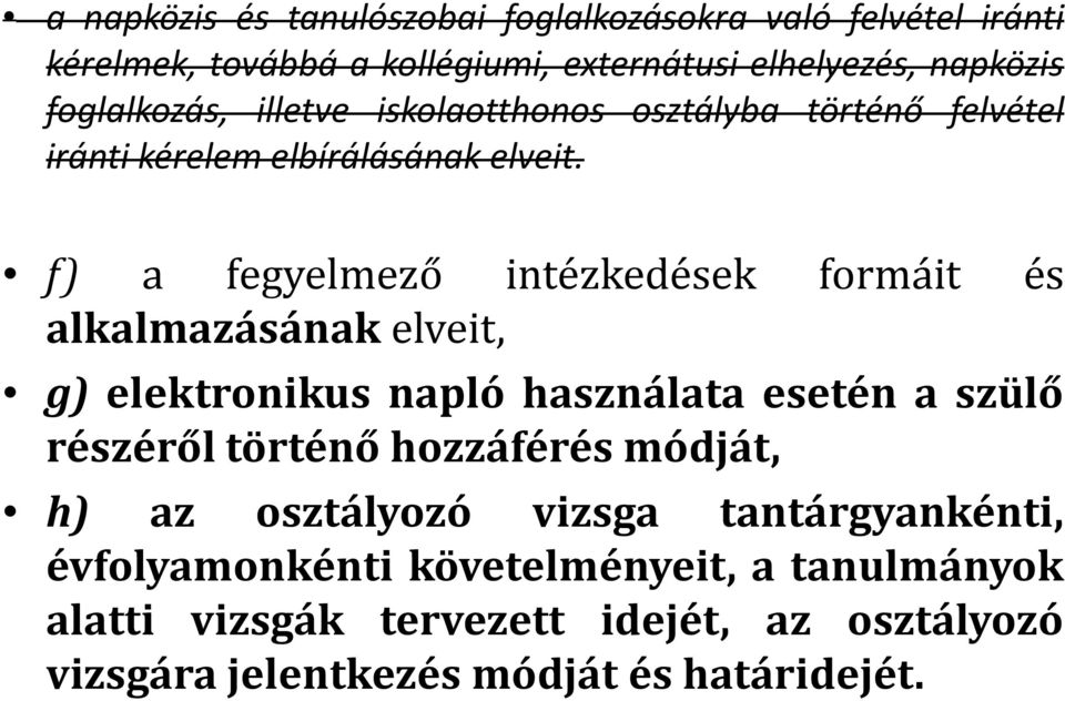 f) a fegyelmező intézkedések formáit és alkalmazásának elveit, g) elektronikus napló használata esetén a szülő részéről történő hozzáférés