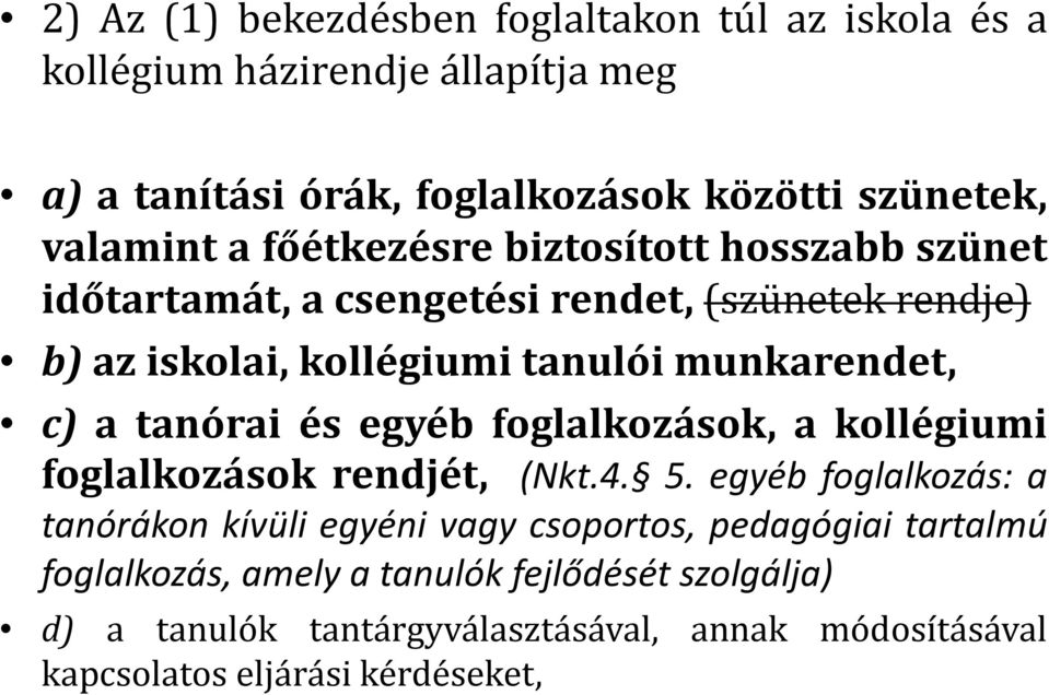 tanórai és egyéb foglalkozások, a kollégiumi foglalkozások rendjét, (Nkt.4. 5.