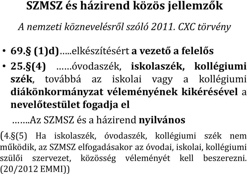 nevelőtestület fogadja el.az SZMSZ és a házirend nyilvános (4.